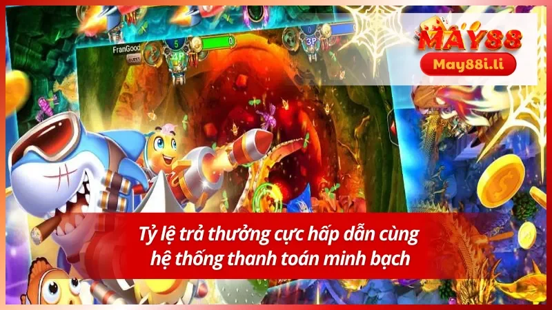 Tỷ lệ trả thưởng cực kỳ hấp dẫn tại bắn cá MAY88