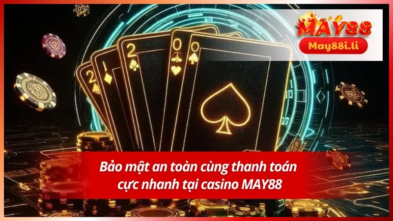 Casino MAY88 3 Bảo mật an toàn và minh bạch chỉ có tại MAY88