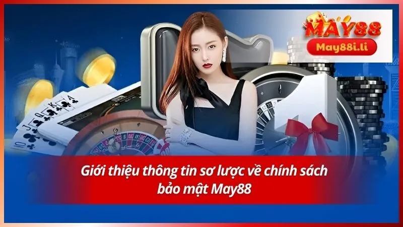 Giới thiệu thông tin sơ lược về chính sách bảo mật May88