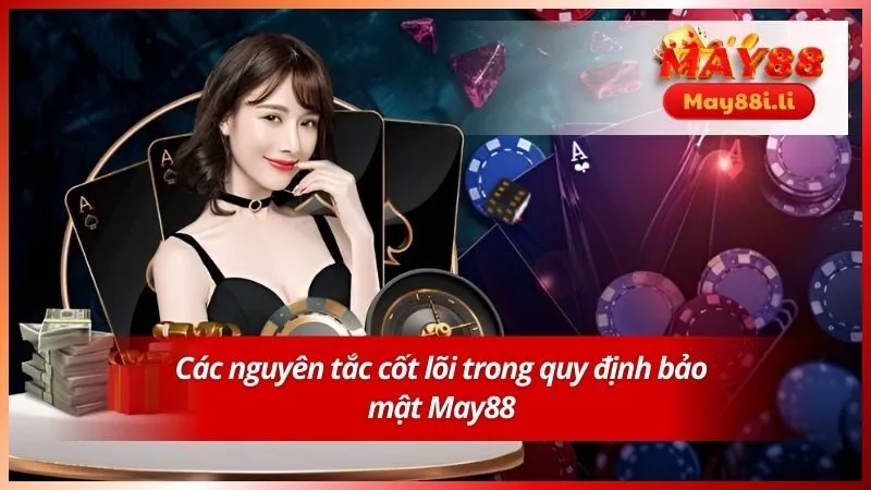 Các nguyên tắc cốt lõi trong quy định bảo mật May88