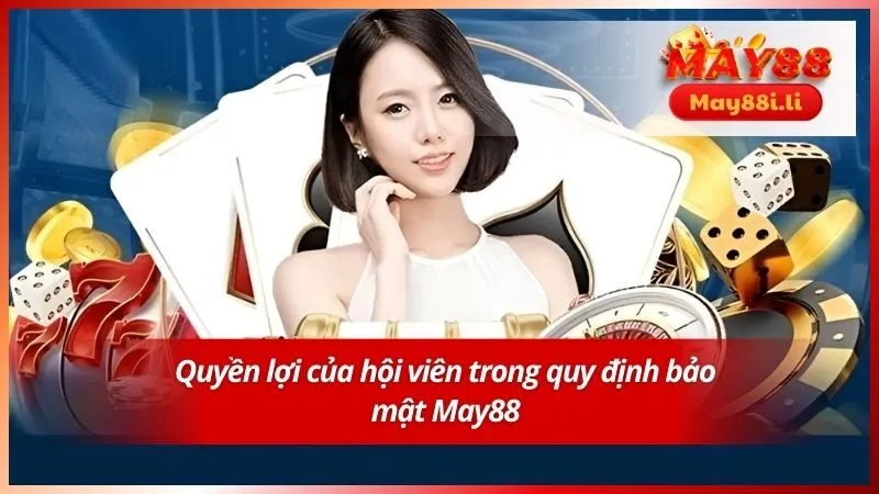 Quyền lợi của hội viên trong quy định bảo mật May88