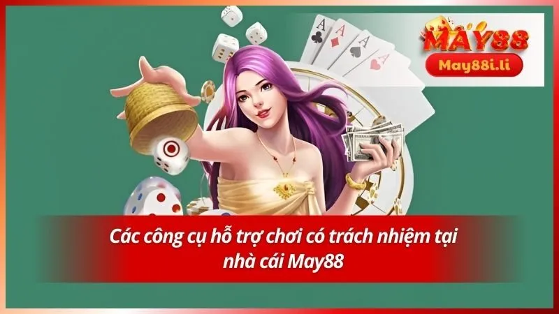 Các công cụ hỗ trợ chơi có trách nhiệm tại nhà cái May88
