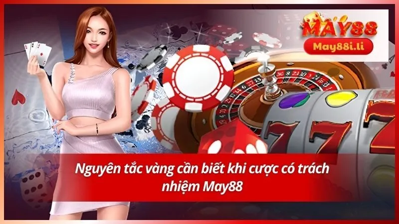 Nguyên tắc vàng cần biết khi cược có trách nhiệm May88