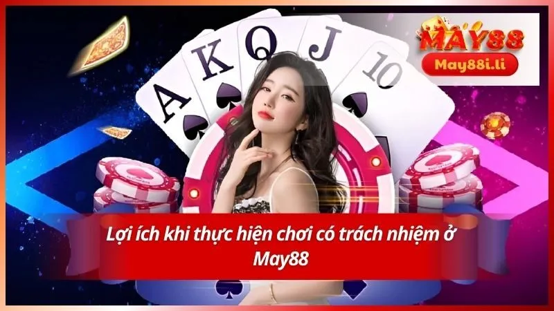 Lợi ích khi thực hiện chơi có trách nhiệm ở May88