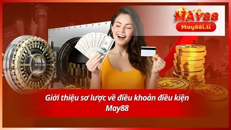 Giới thiệu sơ lược về điều khoản điều kiện May88