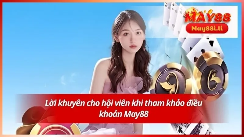 Lời khuyên cho hội viên khi tham khảo điều khoản May88