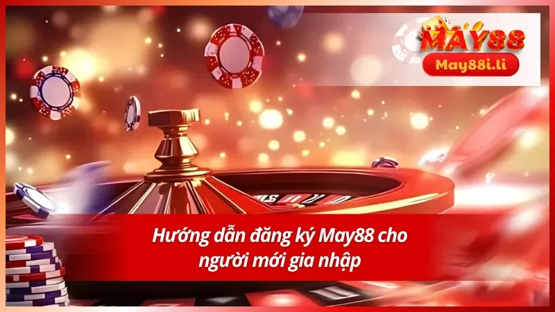 Chi tiết hướng dẫn đăng ký May88 cho tân thủ 