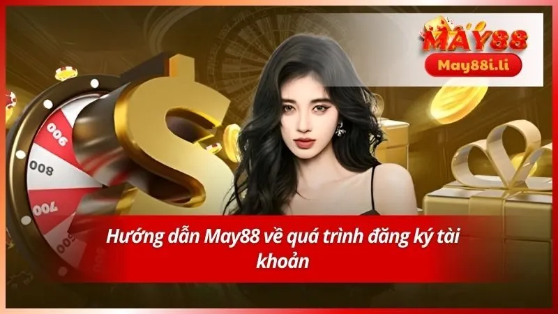 Hướng dẫn May88 về quá trình đăng ký tài khoản