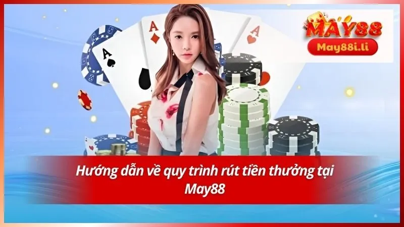 Hướng dẫn về quy trình rút tiền thưởng tại May88