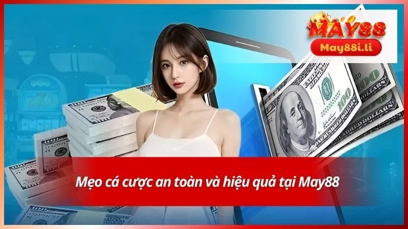 Mẹo cá cược an toàn và hiệu quả tại May88
