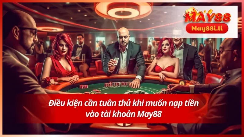 Hướng dẫn nạp tiền May88 với các điều kiện cần đáp ứng 