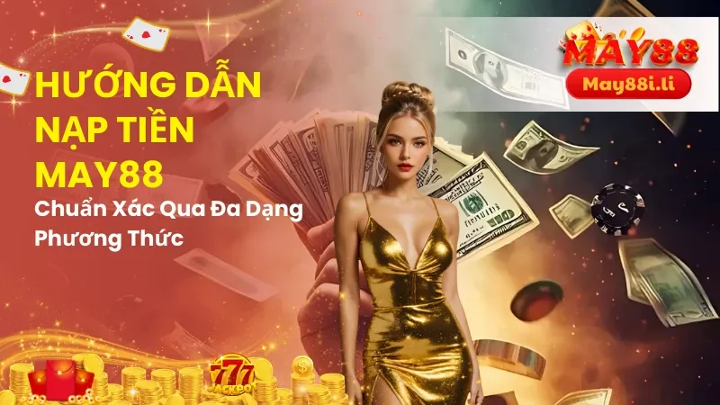Hướng Dẫn Nạp Tiền May88