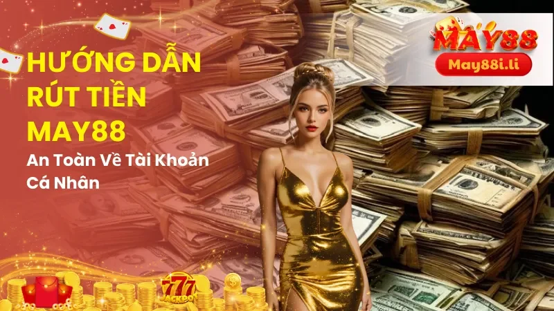 Hướng Dẫn Rút Tiền May88