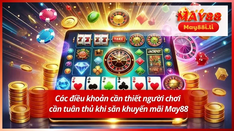 Những điều kiện khi người chơi săn khuyến mãi May88 