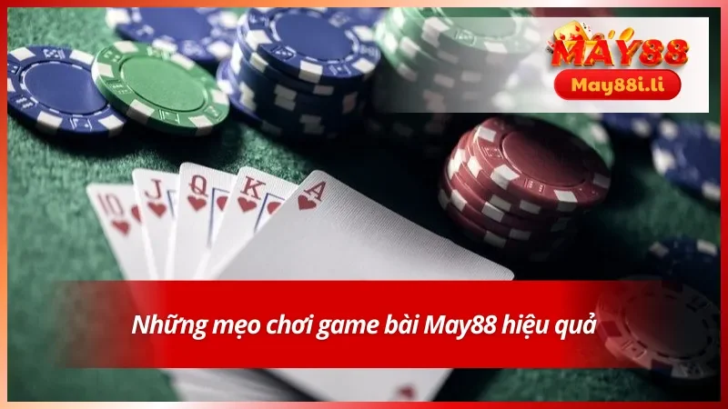 Những mẹo chơi game bài May88 hiệu quả