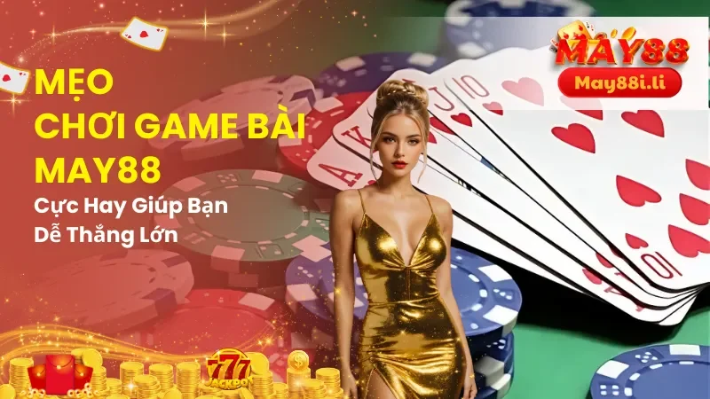 Mẹo chơi game bài May88