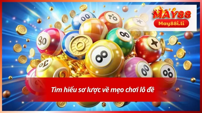 Nắm bắt tổng quan về các mẹo tham gia lô đề