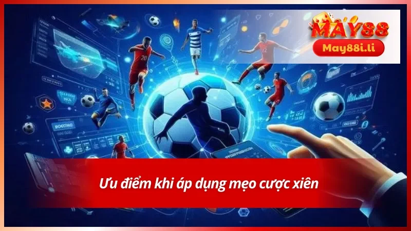 Lợi thế khi hội viên biết được mẹo đặt cược xiên