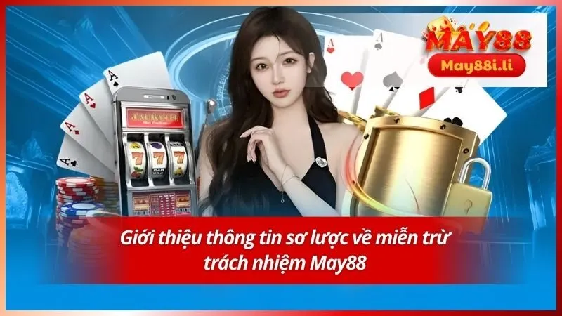 Giới thiệu thông tin sơ lược về miễn trừ trách nhiệm May88