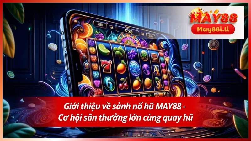 Giới thiệu về sảnh nổ hũ MAY88 uy tín