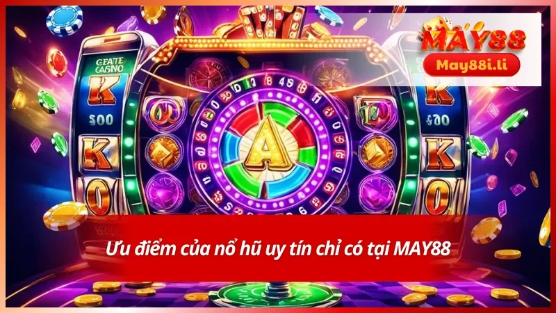 Ưu điểm của game nổ hũ tại nhà cái uy tín
