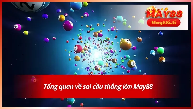 Tổng quan về soi cầu thắng lớn May88