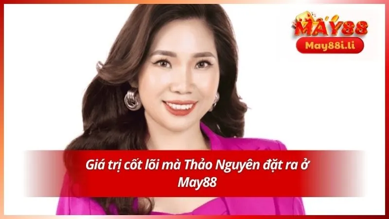 Giá trị cốt lõi mà Thảo Nguyên đặt ra ở May88