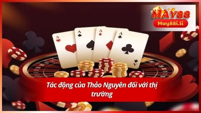 Tác động của Thảo Nguyên đối với thị trường