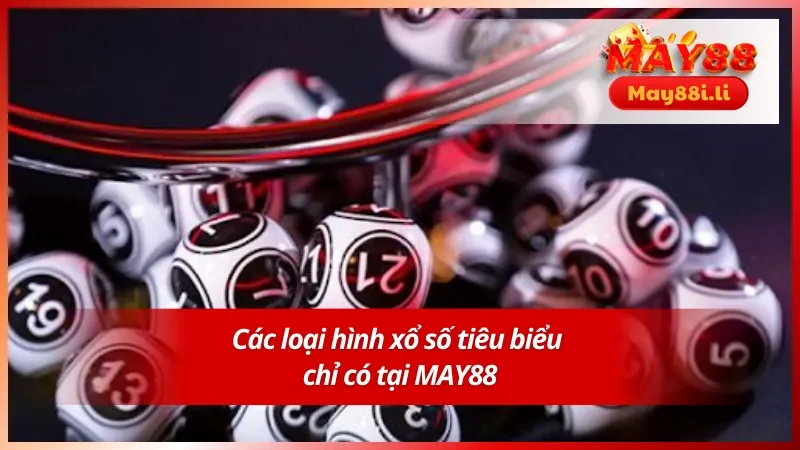 Một số loại hình tiêu biểu tại xổ số MAY88