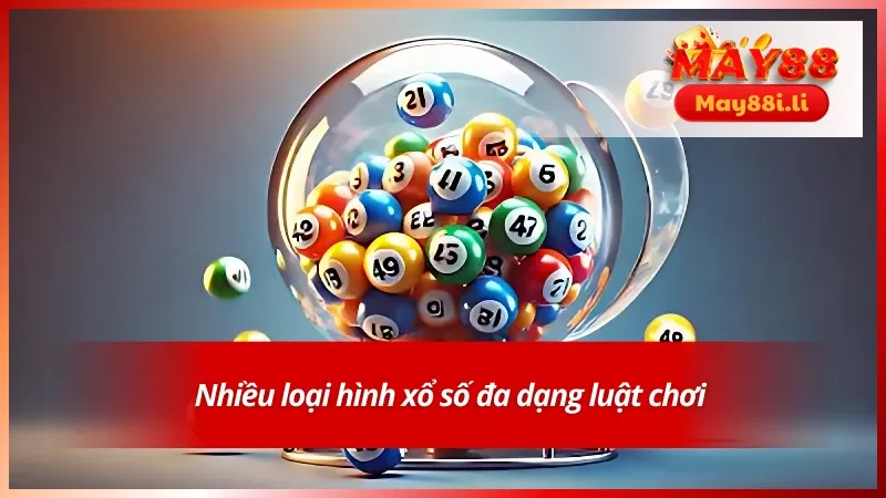 Đa dạng loại hình xổ số khi tham gia chơi tại nhà cái